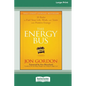 The Energy Bus: 10 Rules to Fuel Your Life, Work, and Team with Positive Energy [Large Print 16 Pt Edition] - Paperback