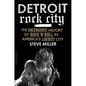 Detroit Rock City: The Uncensored History of Rock 'n' Roll in America's Loudest City - Paperback
