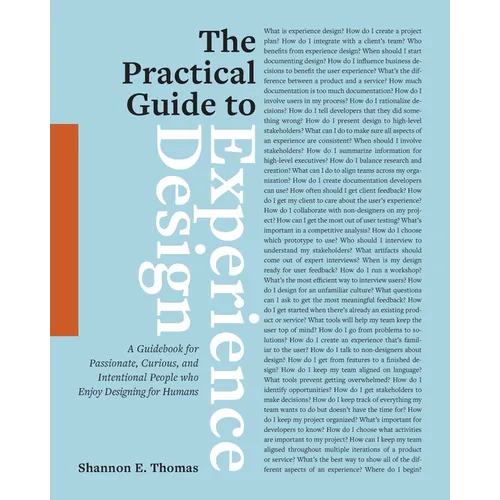 The Practical Guide to Experience Design: A Guidebook for Passionate, Curious, and Intentional People who Enjoy Designing for Humans - Paperback