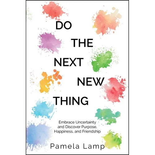 Do the Next New Thing: Embrace Uncertainty and Discover Purpose, Happiness, and Friendship - Paperback