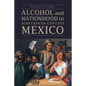 Alcohol and Nationhood in Nineteenth-Century Mexico - Paperback