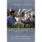 Courting Migrants: How States Make Diasporas and Diasporas Make States - Hardcover