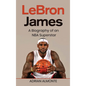 LeBron James: A Biography of an NBA Superstar - Hardcover