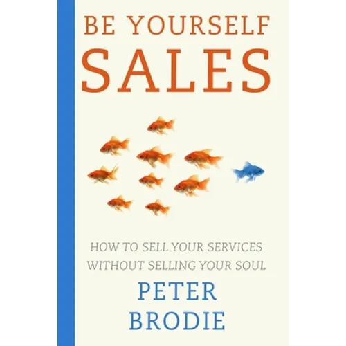 Be Yourself Sales: How to sell your services without selling your soul - Paperback