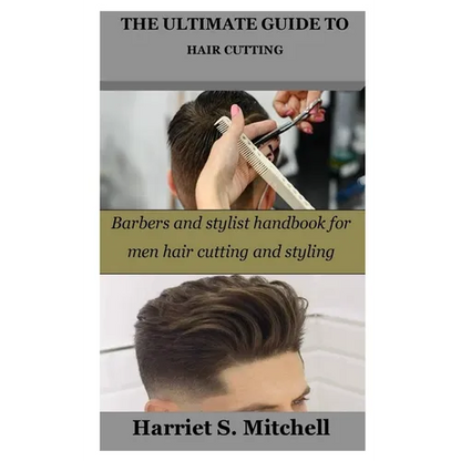 The Ultimate Guide to Hair Cutting: Barbers and stylist handbook for men hair cutting and styling - Paperback