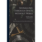 Signalling Through Space Without Wires: Being a Description of the Work of Hertz & His Successors - Paperback