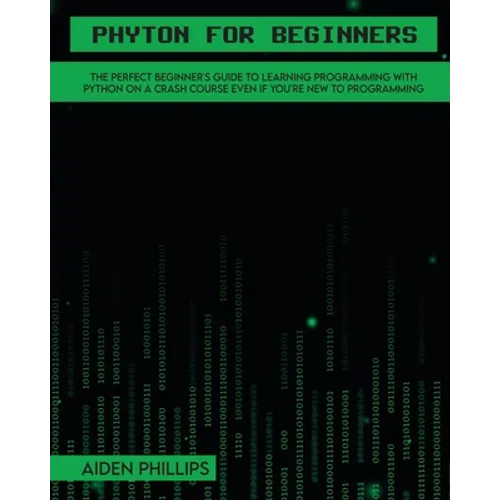 Python for Beginners: A complete beginner's guide to learning Python with a programming-based introduction and a hands-on computer coding exercise - Paperback