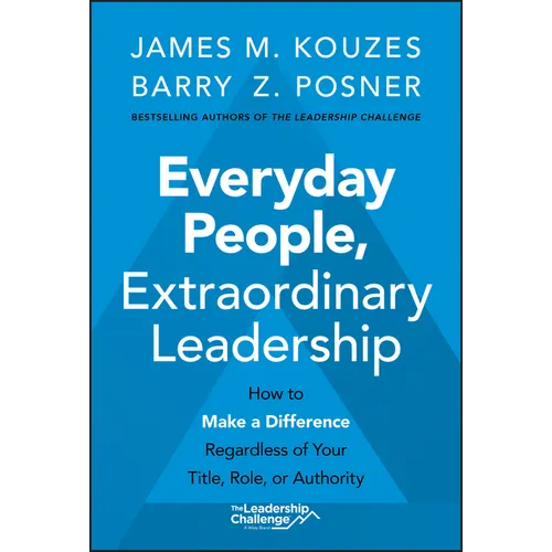 Everyday People, Extraordinary Leadership: How to Make a Difference Regardless of Your Title, Role, or Authority - Hardcover