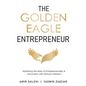 The Golden Eagle Entrepreneur: Mastering the Skies of Entrepreneurship & Innovation with Nature's Wisdom - Paperback