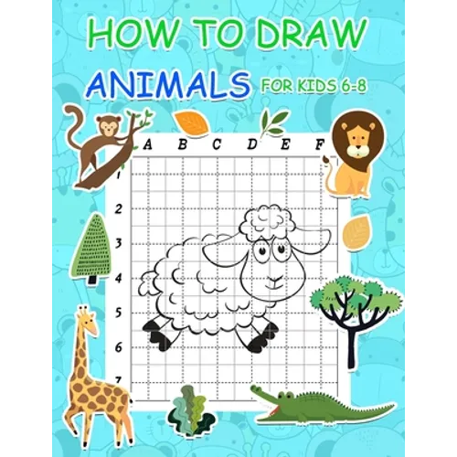 How to Draw Animals for Kids 6-8: Simple Step by Step Learn to Draw Books for Kids - Paperback