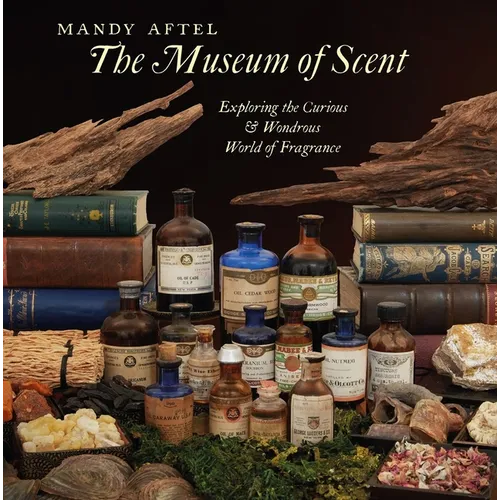 The Museum of Scent: Exploring the Curious and Wondrous World of Fragrance - Hardcover