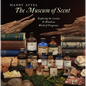 The Museum of Scent: Exploring the Curious and Wondrous World of Fragrance - Hardcover