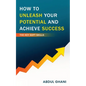 How to Unleash your Potential and Achieve Success - The Key Soft Skills - Paperback