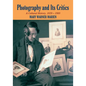 Photography and Its Critics: A Cultural History, 1839 1900 - Paperback