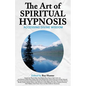 The Art of Spiritual Hypnosis: Accessing Divine Wisdom - Paperback