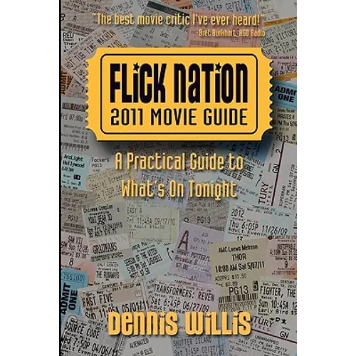 Flick Nation: 2011 Movie Guide: A Practical Guide to What's On Tonight - Paperback