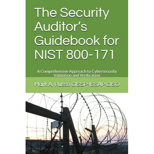 The Security Auditor's Guidebook for NIST 800-171: A Comprehensive Approach to Cybersecurity Validation and Verification - Paperback