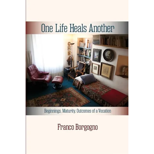 One Life Heals Another: Beginnings, Maturity, Outcomes of a Vocation: Beginnings, - Paperback