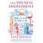 The French Ingredient: Making a Life in Paris One Lesson at a Time; A Memoir - Paperback