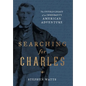 Searching for Charles: The Untold Legacy of an Immigrant's American Adventure - Hardcover