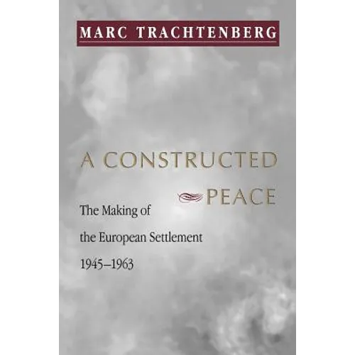 A Constructed Peace: The Making of the European Settlement, 1945-1963 - Paperback
