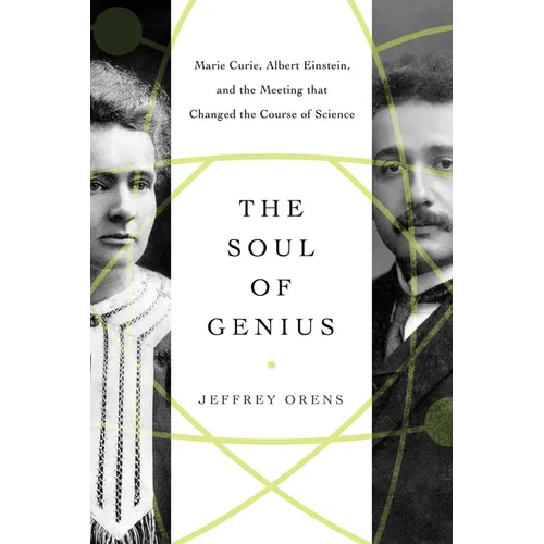 The Soul of Genius: Marie Curie, Albert Einstein, and the Meeting That Changed the Course of Science - Paperback