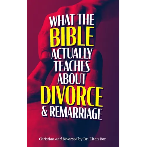 Christian and Divorced: What the Bible REALLY Says About Divorce & Remarriage - Paperback