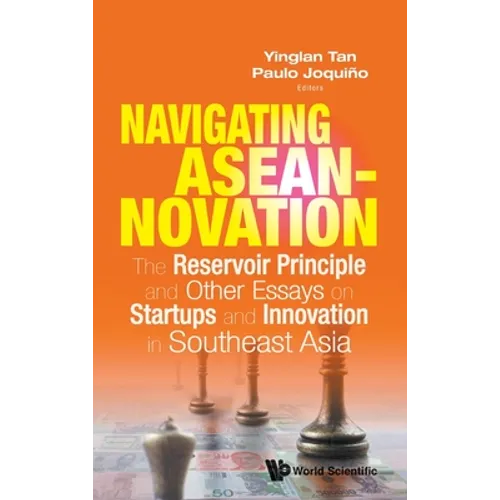 Navigating Aseannovation: The Reservoir Principle and Other Essays on Startups and Innovation in Southeast Asia - Hardcover