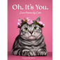 Oh. It's You.: Love Poems by Cats - Hardcover