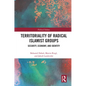 Territoriality of Radical Islamist Groups: Security, Economy, and Identity - Paperback