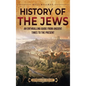 History of the Jews: An Enthralling Guide from Ancient Times to the Present - Hardcover
