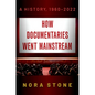 How Documentaries Went Mainstream: A History, 1960-2022 - Paperback