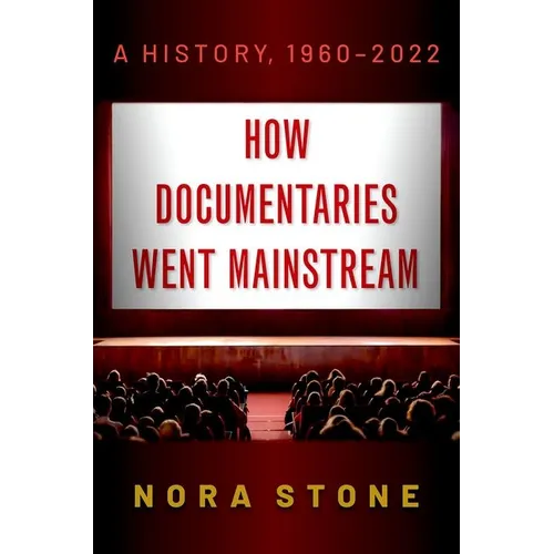 How Documentaries Went Mainstream: A History, 1960-2022 - Paperback
