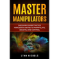 Master Manipulators: Discover Covert Tactics Narcissists Devise to Manipulate, Deceive, and Control - Paperback