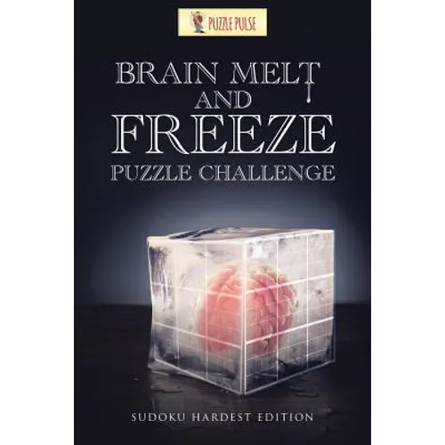 Brain Melt and Freeze Puzzle Challenge: Sudoku Hardest Edition - Paperback