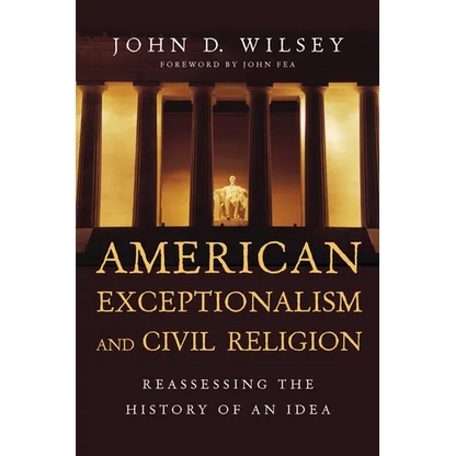 American Exceptionalism and Civil Religion: Reassessing the History of an Idea - Paperback