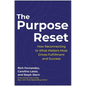 The Purpose Reset: How Reconnecting to What Matters Most Drives Fulfillment and Success - Hardcover