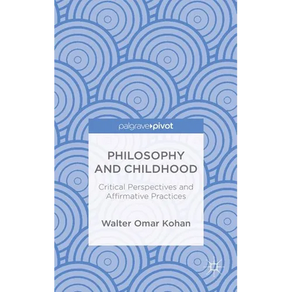 Philosophy and Childhood: Critical Perspectives and Affirmative Practices - Hardcover