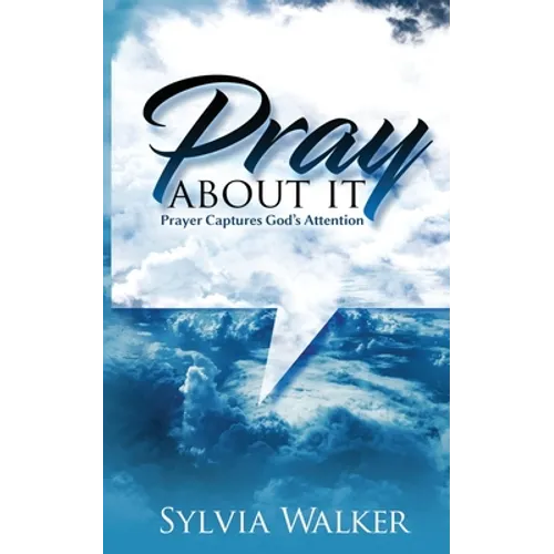 Pray About It: Prayer Captures God's Attention - Paperback