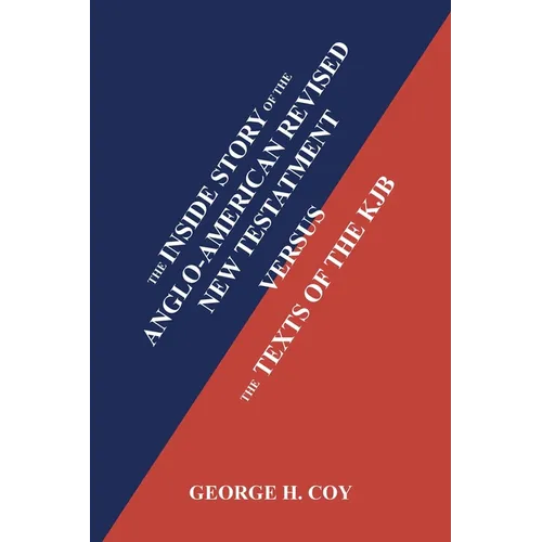 The Inside Story of the Anglo-American Revised New Testament: Versus the Texts of the KJB - Paperback
