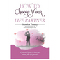 How To Choose Your Life Partner: A practical guide to help you choose your life partner - Paperback