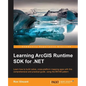 Learning ArcGIS Runtime SDK for .NET - Paperback