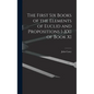 The First Six Books of the Elements of Euclid and Propositions I-XXI of Book XI - Hardcover