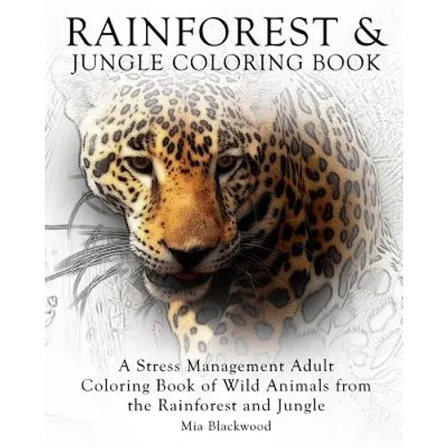 Rainforest & Jungle Coloring Book: A Stress Management Adult Coloring Book of Wild Animals from the Rainforest and Jungle - Paperback