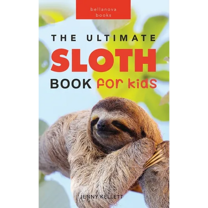 Sloths The Ultimate Sloth Book for Kids: Sloth Facts, 100+ Photos, Two-Toed & Three-Toed Sloths, Rainforest Life & Conservation Quiz - Hardcover