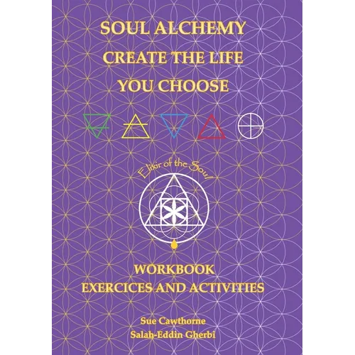 Soul Alchemy Create The Life You Choose Companion Journal: Workbook Exercises and Activities - Paperback