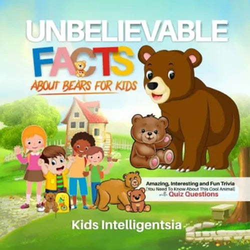 Unbelievable Facts About Bears for Kids: Amazing, Interesting and Fun Trivia You Need to Know About This Cool Animal with Quiz Questions - Paperback