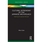 Cultural Astronomy of the Japanese Archipelago: Exploring the Japanese Skyscape - Hardcover