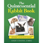The Quintessential Rabbit Book: A Compendium for Professional Rabbit Groomers and Pet Bunny Owners - Paperback