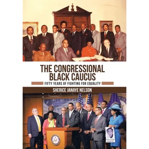 The Congressional Black Caucus: Fifty Years of Fighting for Equality - Hardcover